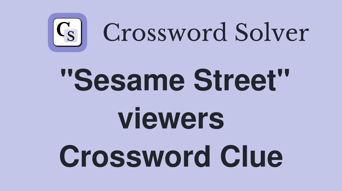 "Sesame Street" viewers Crossword Clue