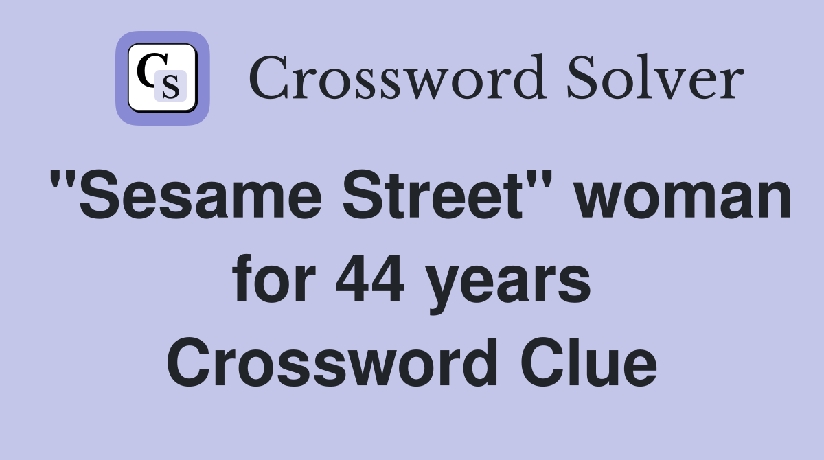 "Sesame Street" woman for 44 years Crossword Clue