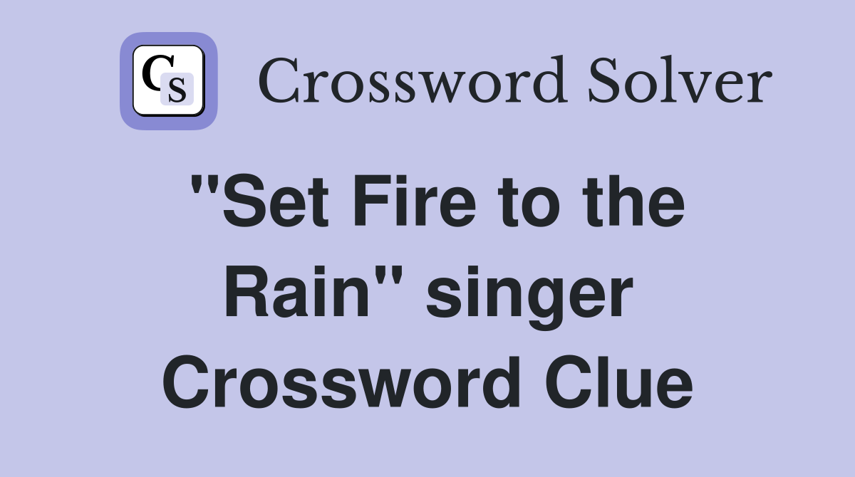 "Set Fire to the Rain" singer Crossword Clue