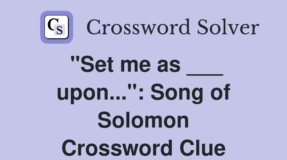 "Set me as ___ upon...": Song of Solomon Crossword Clue