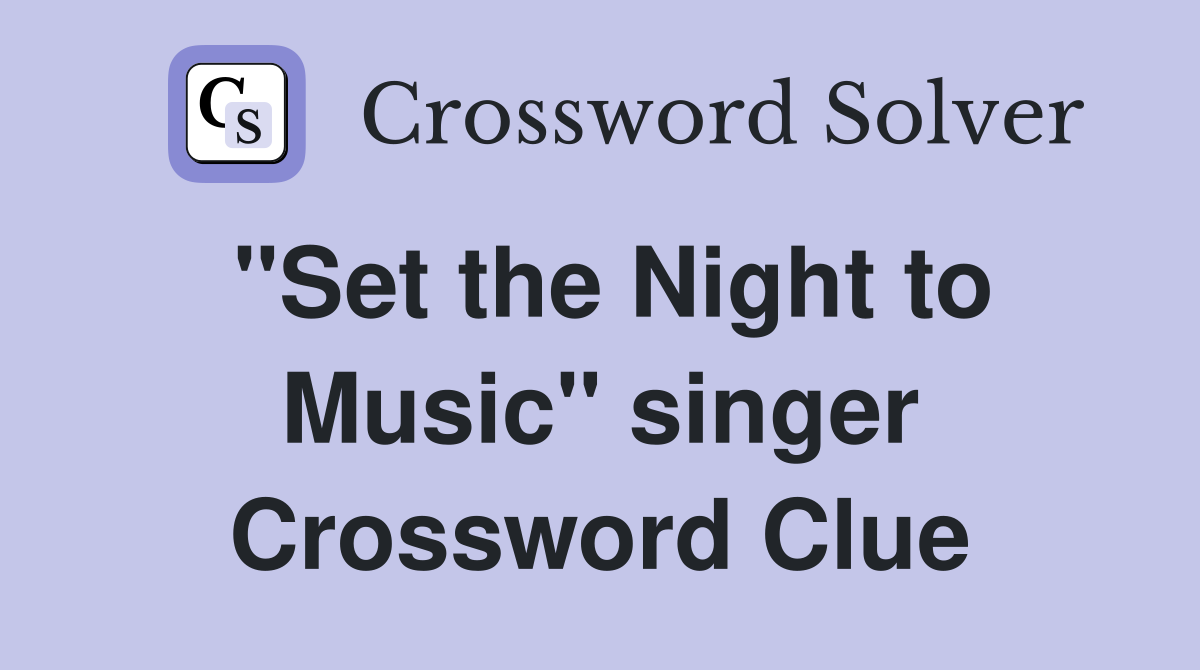 "Set the Night to Music" singer Crossword Clue