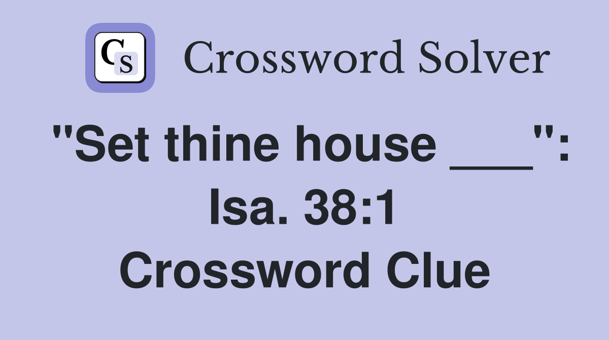 "Set thine house ___": Isa. 38:1 Crossword Clue
