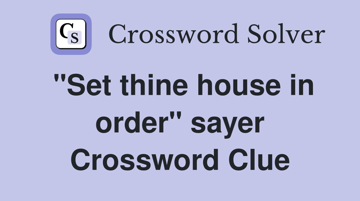 "Set thine house in order" sayer Crossword Clue