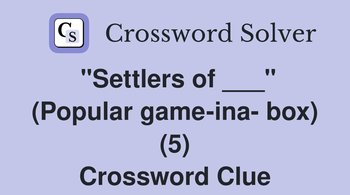 "Settlers of ___" (Popular game-ina- box) (5) Crossword Clue
