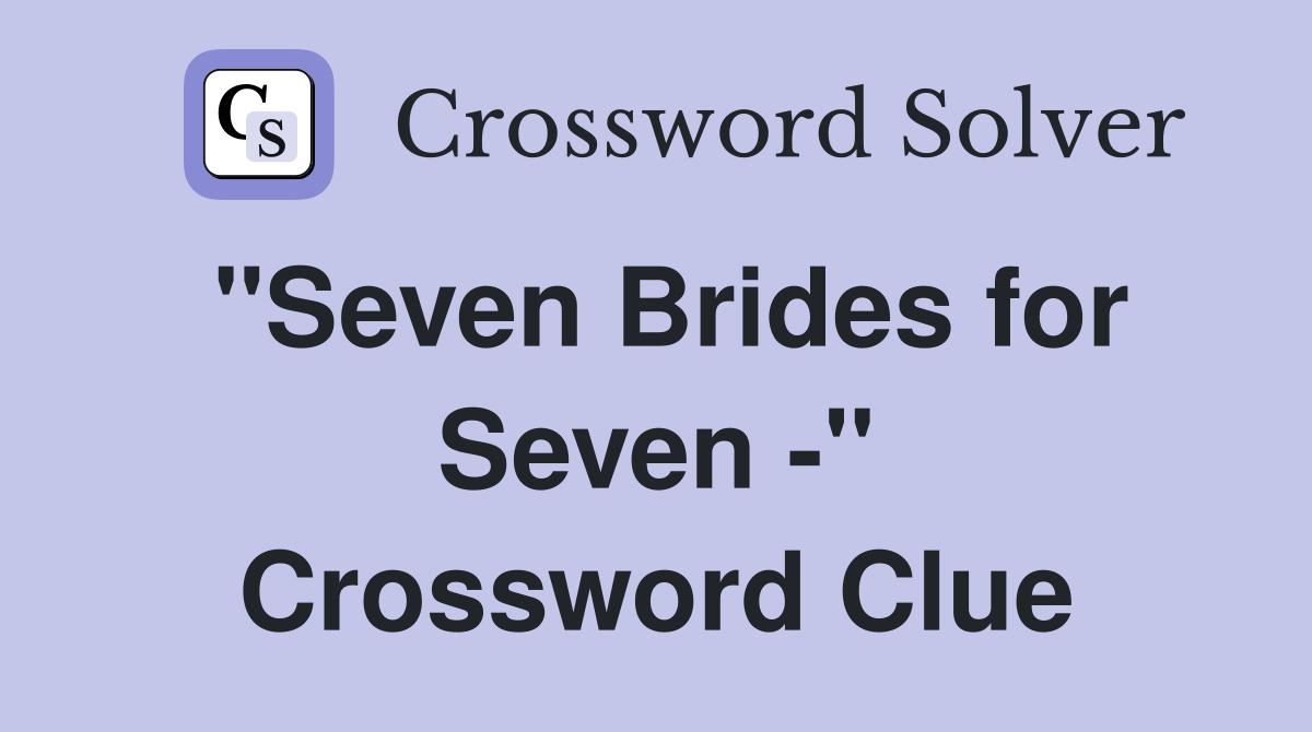 "Seven Brides for Seven -" Crossword Clue
