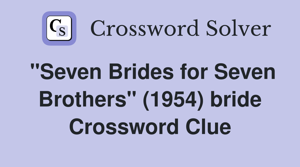 "Seven Brides for Seven Brothers" (1954) bride Crossword Clue