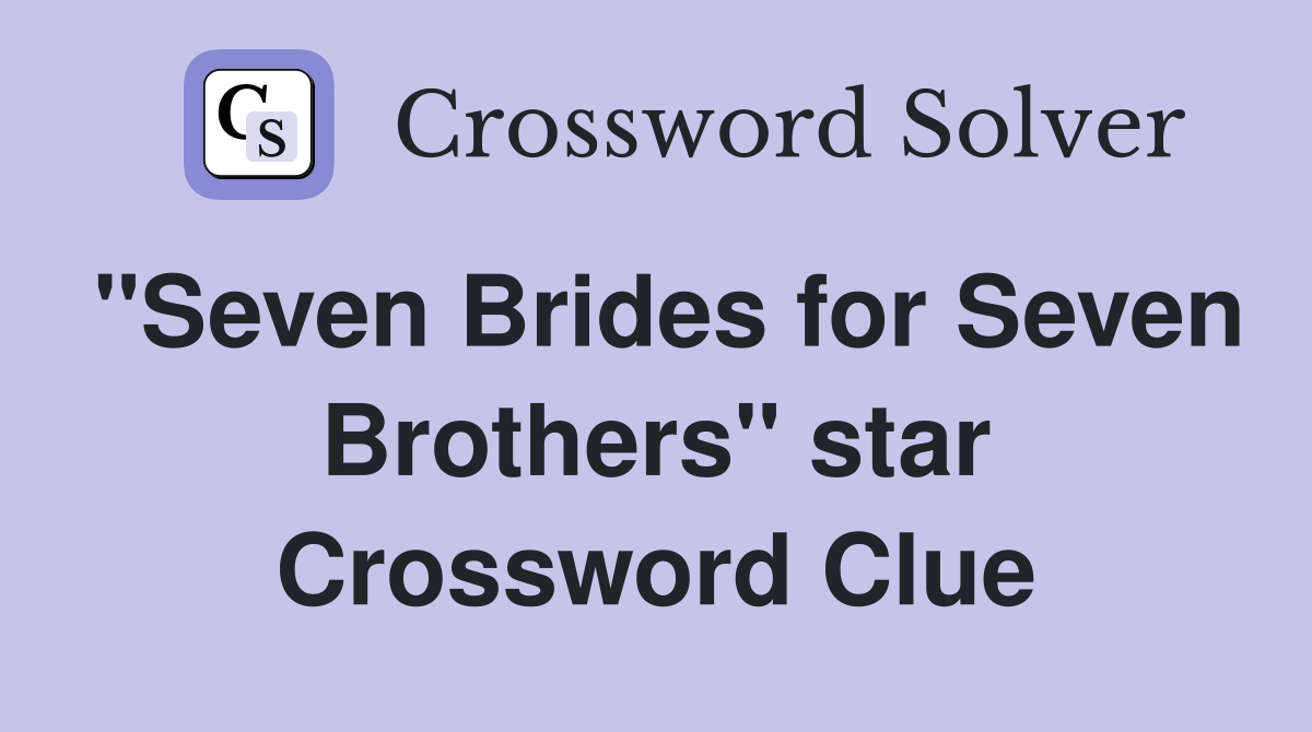 "Seven Brides for Seven Brothers" star Crossword Clue