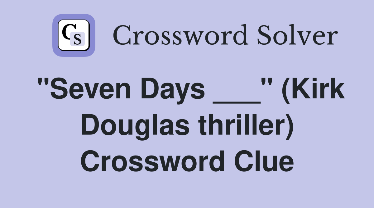 "Seven Days ___" (Kirk Douglas thriller) Crossword Clue