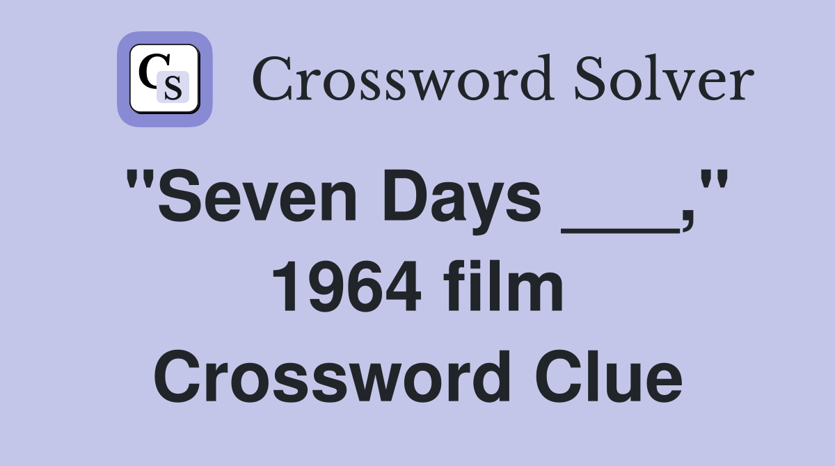 "Seven Days ___," 1964 film Crossword Clue