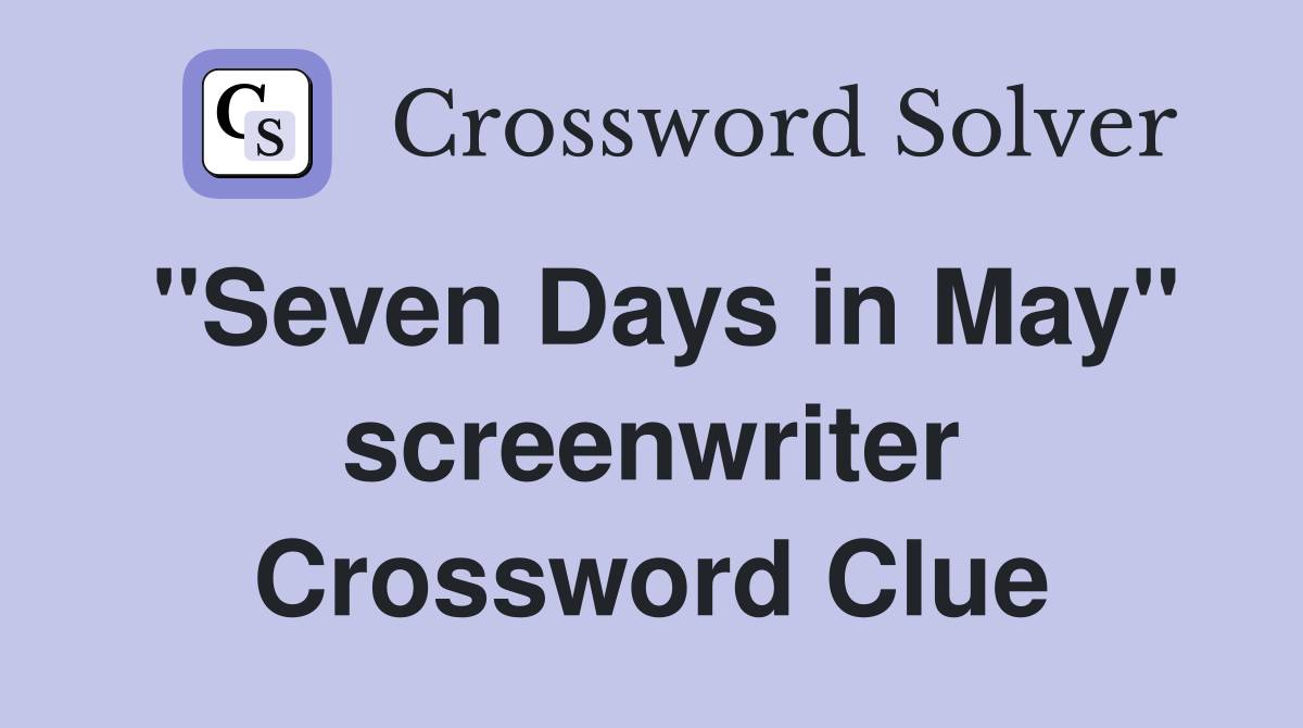 "Seven Days in May" screenwriter Crossword Clue