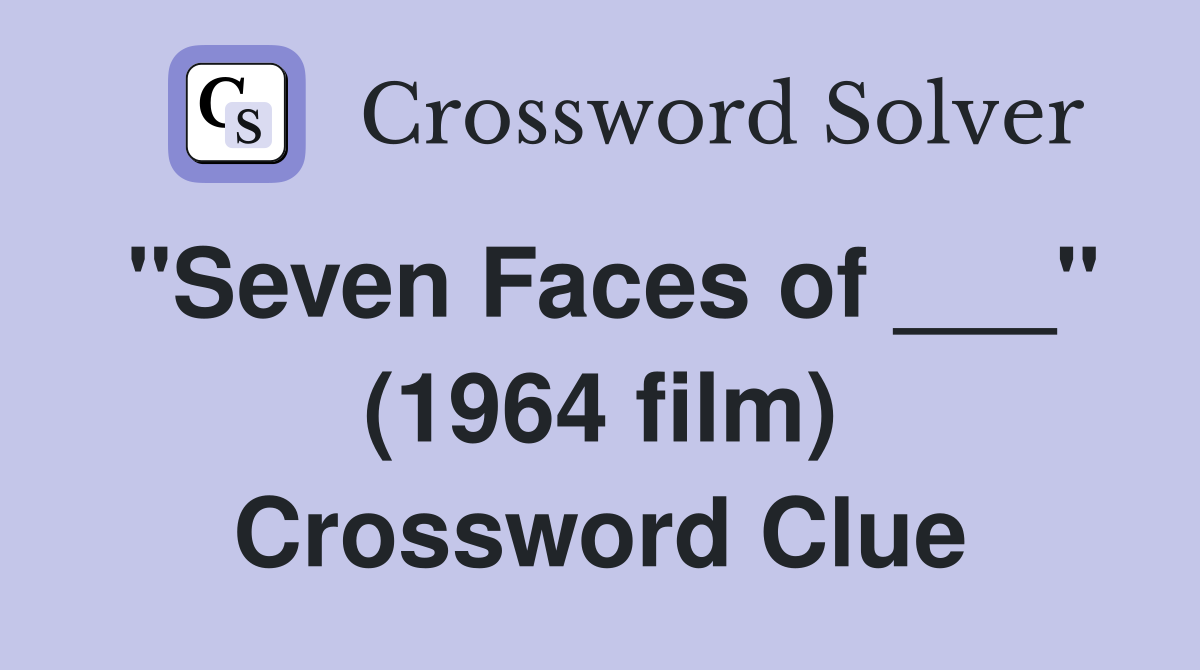 "Seven Faces of ___" (1964 film) Crossword Clue