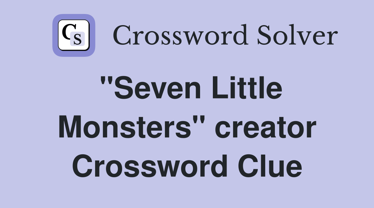 "Seven Little Monsters" creator Crossword Clue
