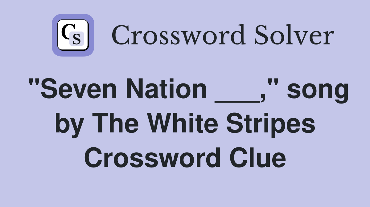 "Seven Nation ___," song by The White Stripes Crossword Clue