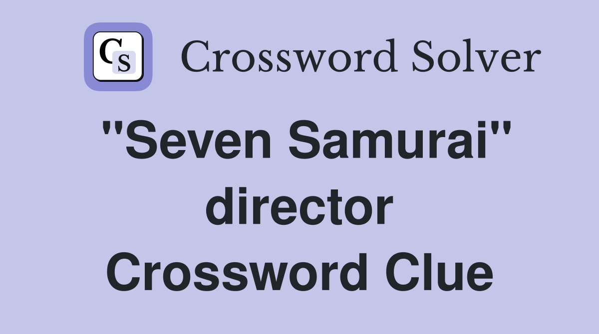 "Seven Samurai" director Crossword Clue