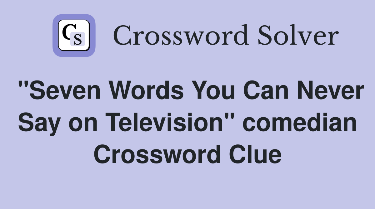 "Seven Words You Can Never Say on Television" comedian Crossword Clue