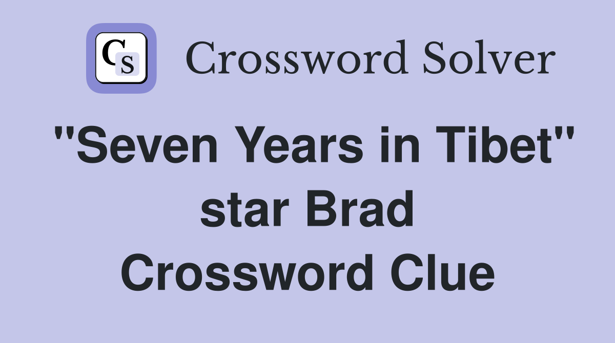 "Seven Years in Tibet" star Brad Crossword Clue