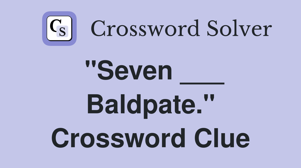"Seven ___ Baldpate." Crossword Clue