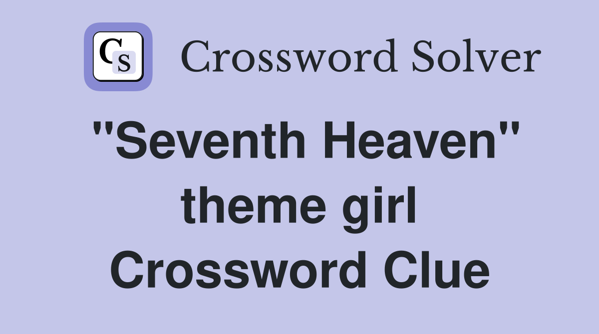 "Seventh Heaven" theme girl Crossword Clue