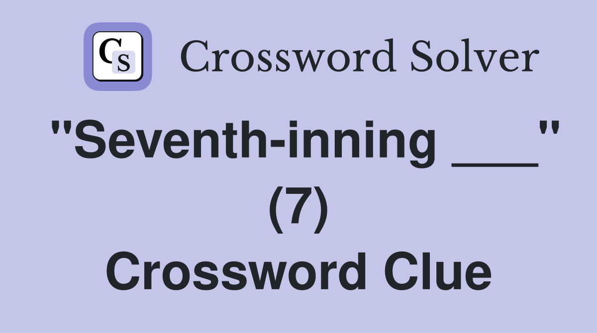 "Seventh-inning ___" (7) Crossword Clue