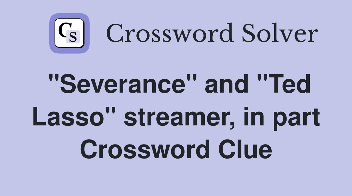"Severance" and "Ted Lasso" streamer, in part Crossword Clue