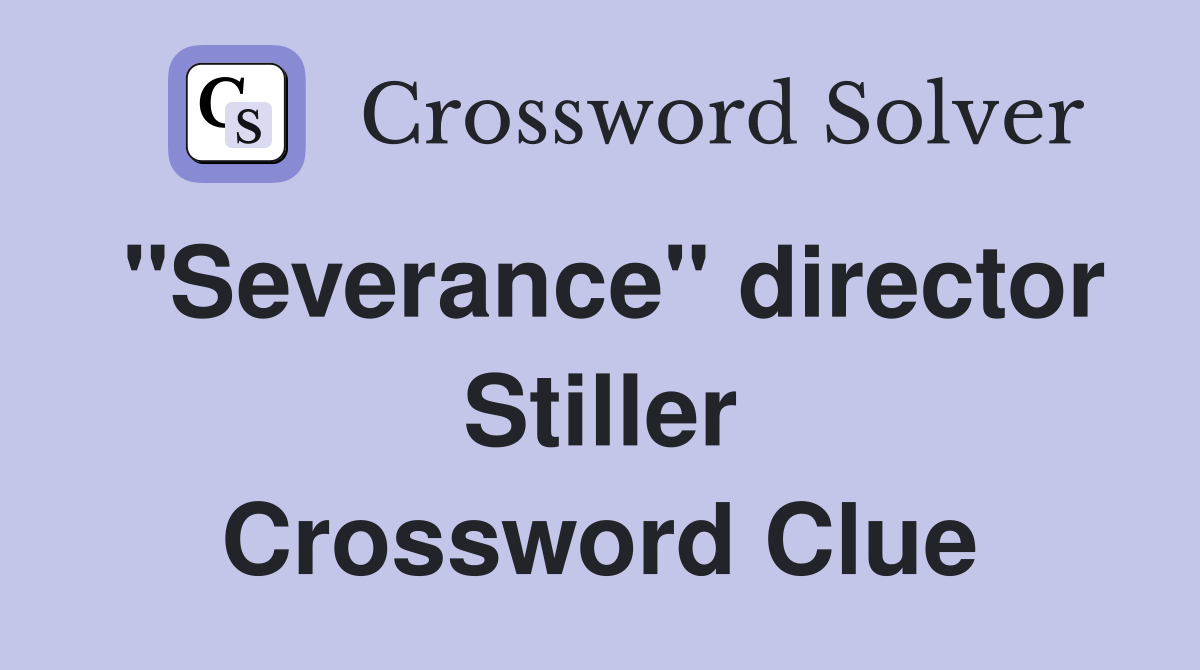 "Severance" director Stiller Crossword Clue