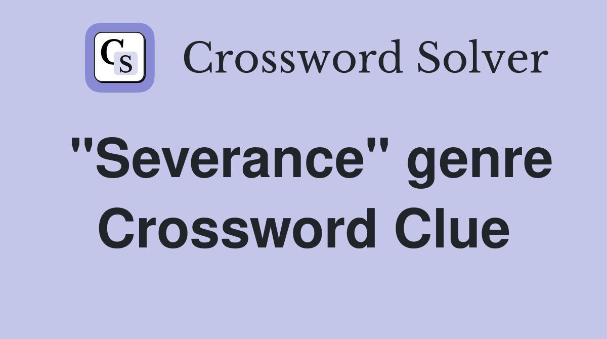 "Severance" genre Crossword Clue