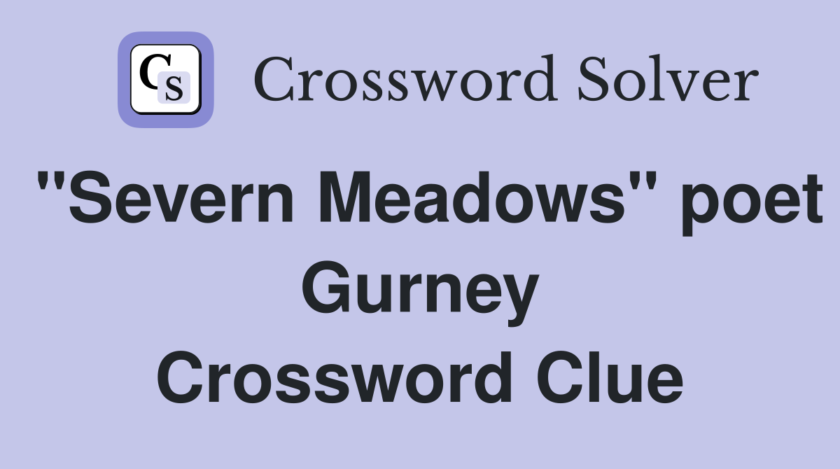 "Severn Meadows" poet Gurney Crossword Clue