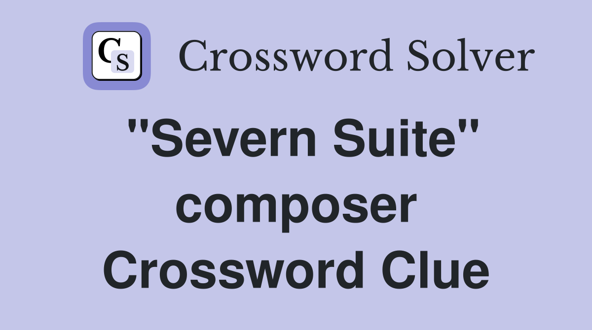 "Severn Suite" composer Crossword Clue