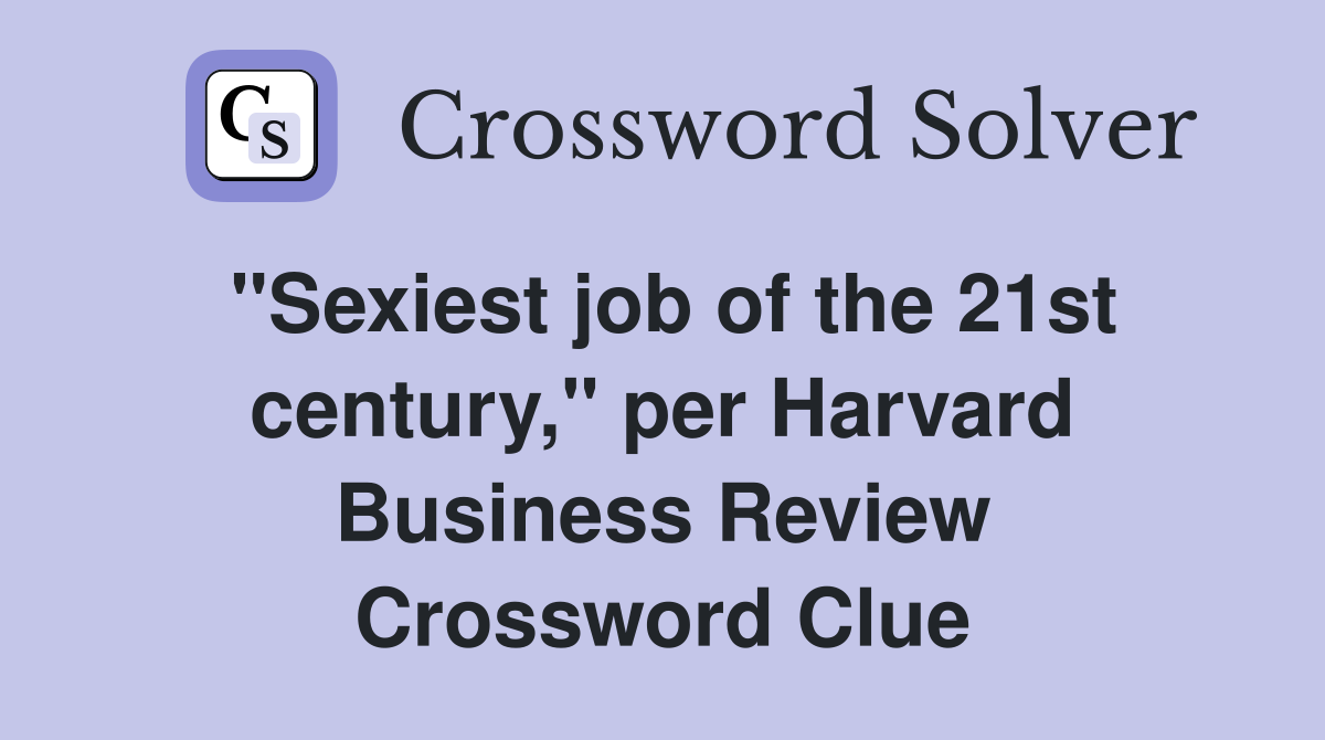"Sexiest job of the 21st century," per Harvard Business Review Crossword Clue