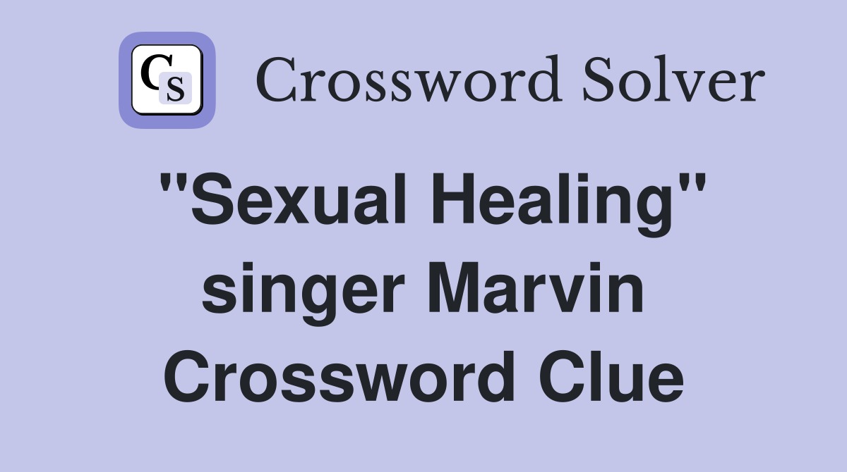 "Sexual Healing" singer Marvin Crossword Clue