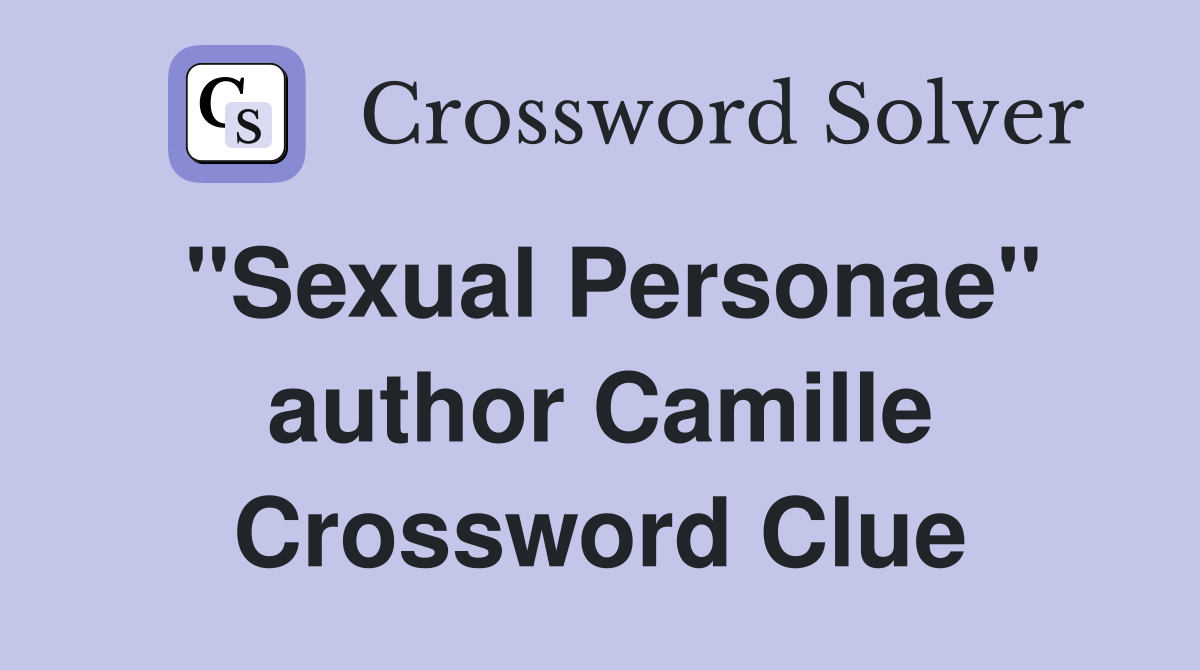 "Sexual Personae" author Camille Crossword Clue