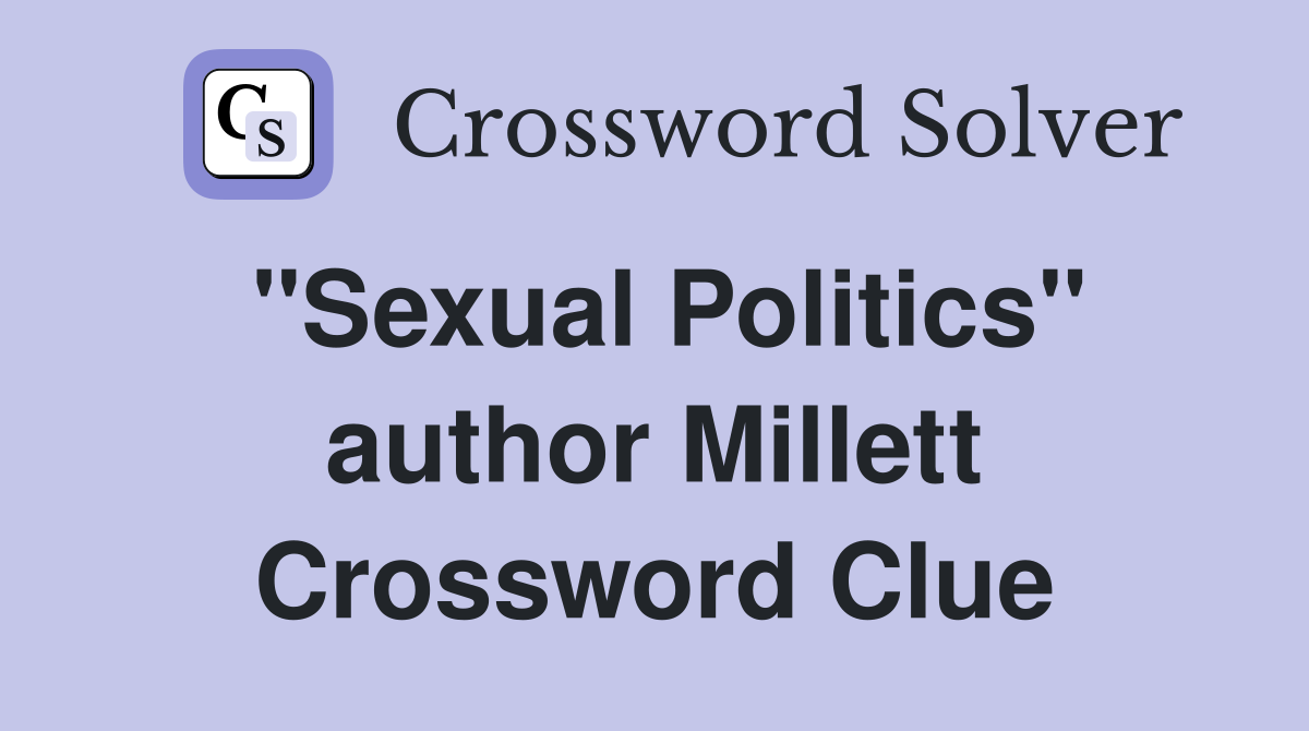 "Sexual Politics" author Millett Crossword Clue