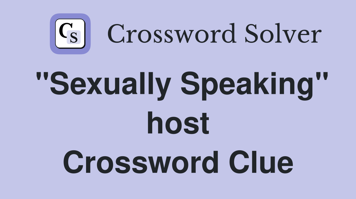 "Sexually Speaking" host Crossword Clue