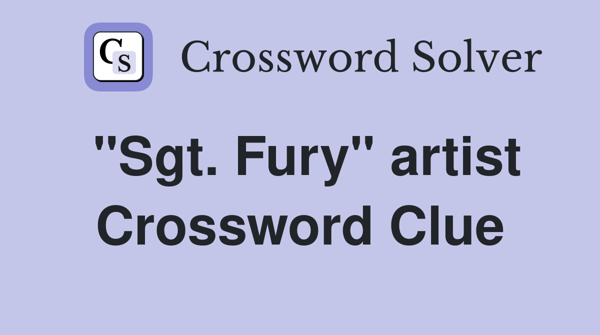 "Sgt. Fury" artist Crossword Clue