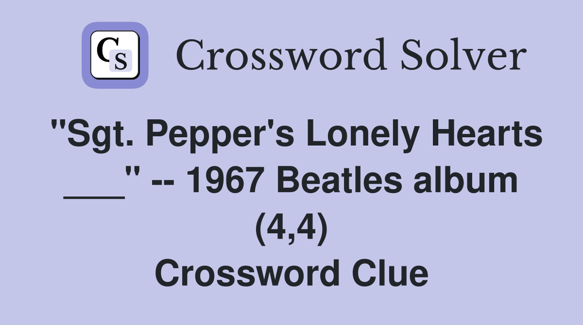 "Sgt. Pepper's Lonely Hearts ___" -- 1967 Beatles album (4,4) Crossword Clue