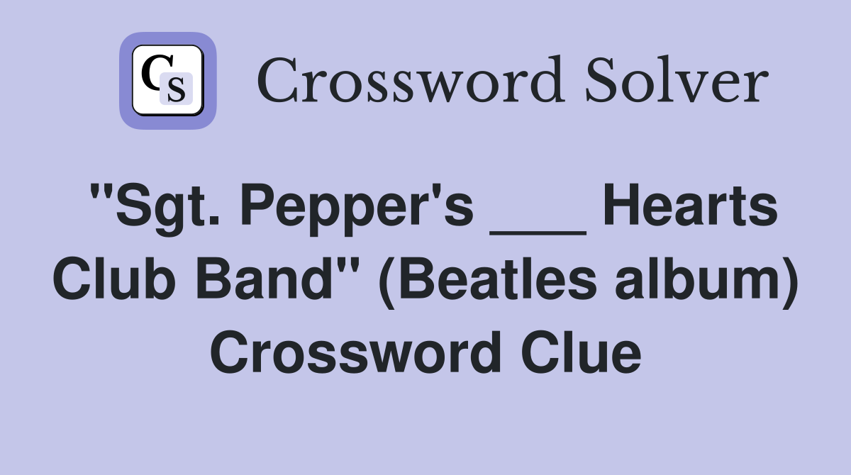 "Sgt. Pepper's ___ Hearts Club Band" (Beatles album) Crossword Clue
