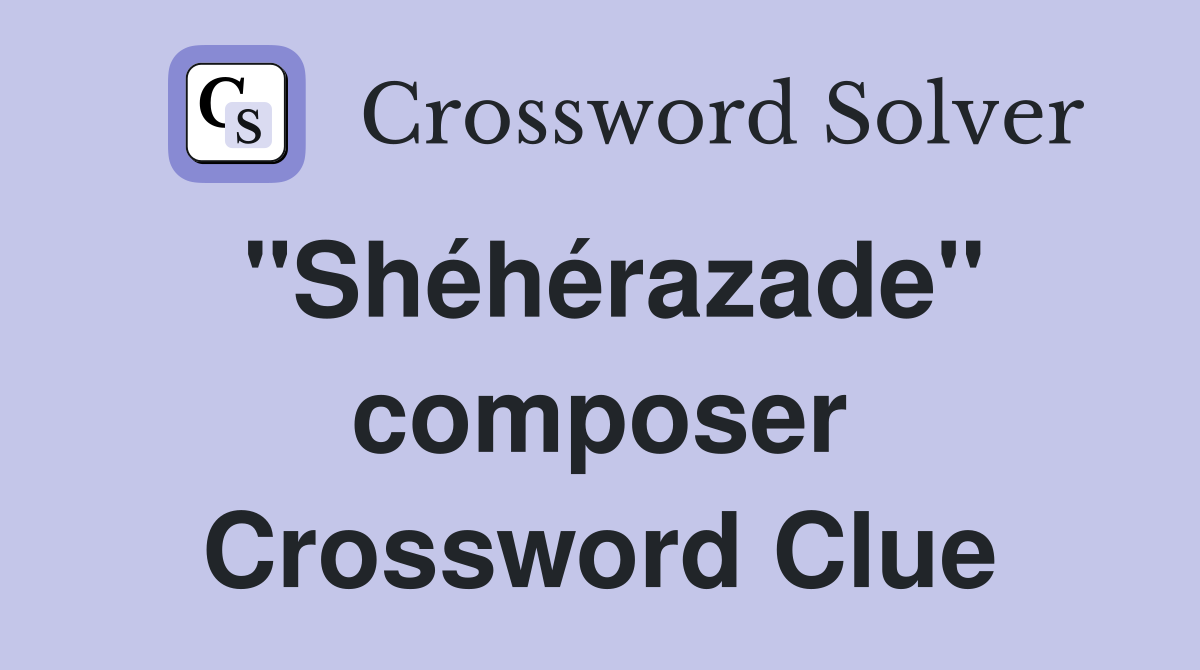 "Shéhérazade" composer Crossword Clue