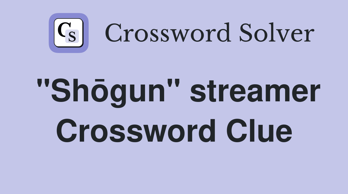 "Shōgun" streamer Crossword Clue