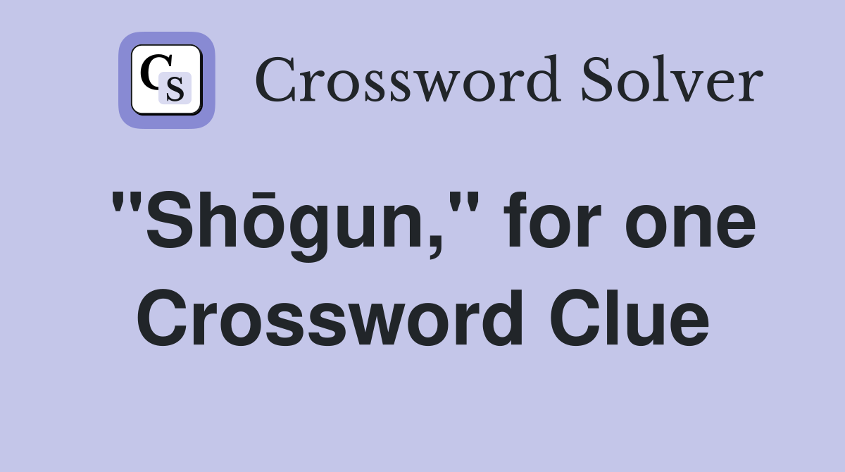 "Shōgun," for one Crossword Clue