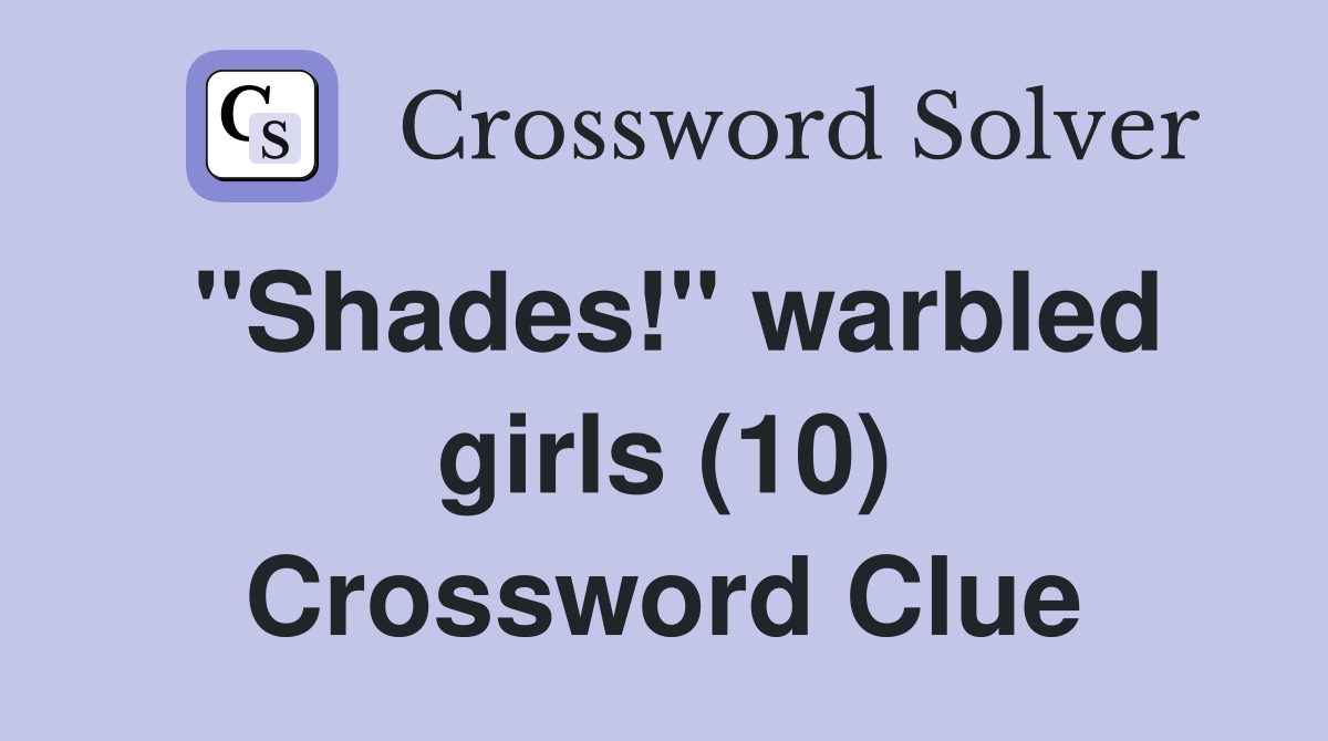 "Shades!" warbled girls (10) Crossword Clue