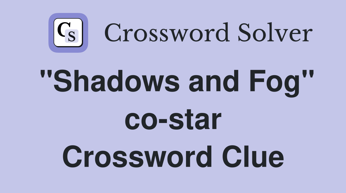 "Shadows and Fog" co-star Crossword Clue
