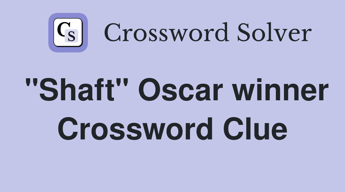 "Shaft" Oscar winner Crossword Clue