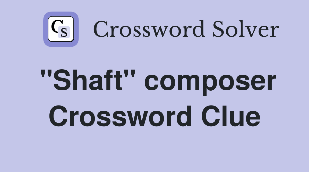 "Shaft" composer Crossword Clue