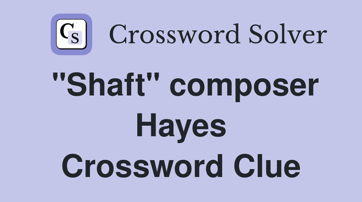 "Shaft" composer Hayes Crossword Clue