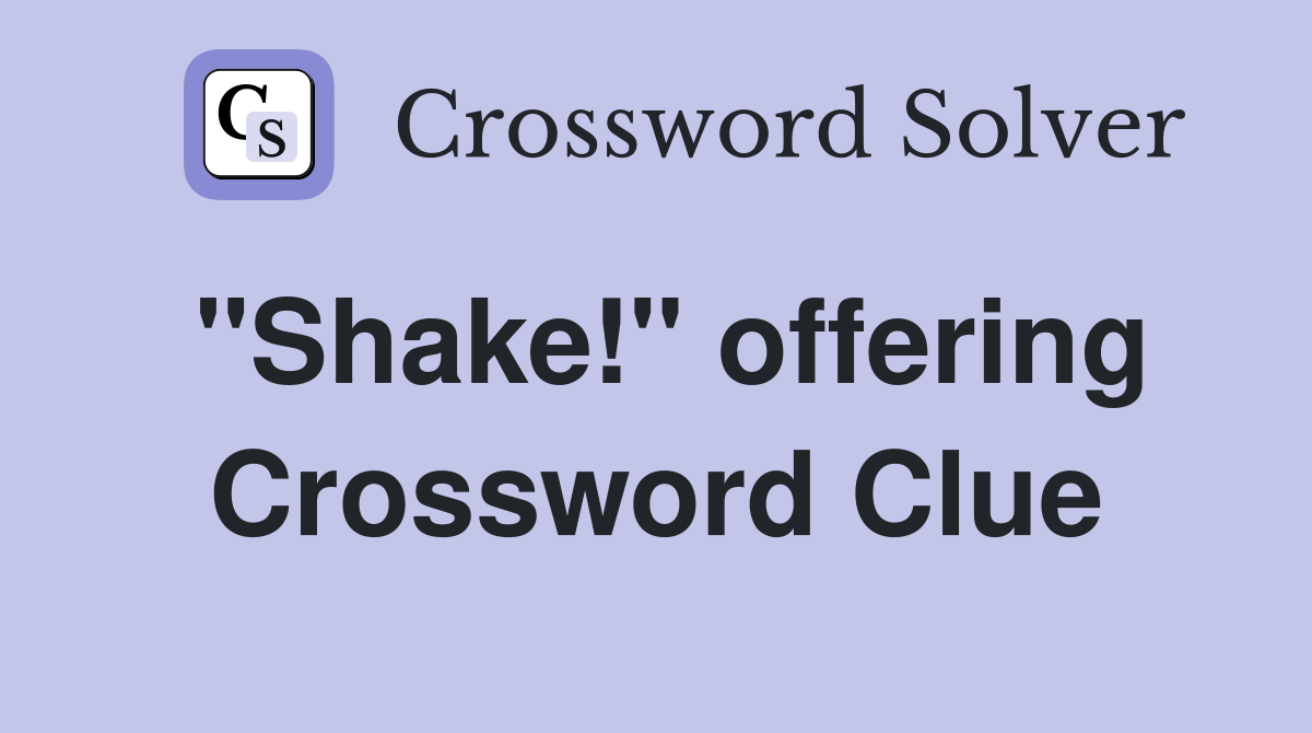 "Shake!" offering Crossword Clue