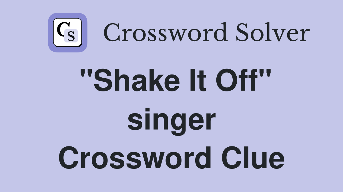 "Shake It Off" singer Crossword Clue