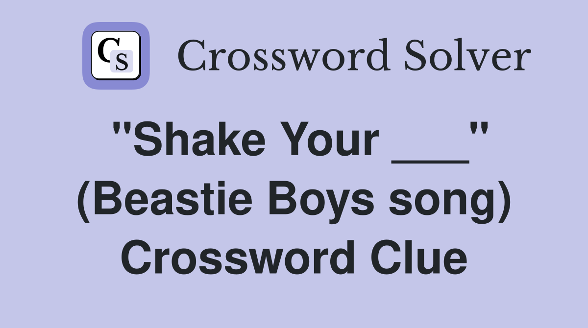 "Shake Your ___" (Beastie Boys song) Crossword Clue