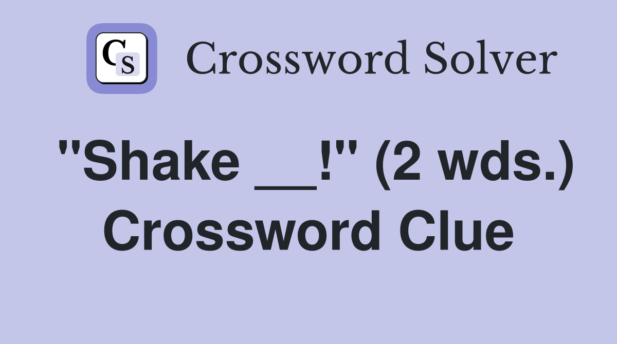 "Shake __!" (2 wds.) Crossword Clue