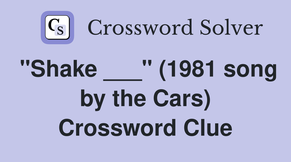 "Shake ___" (1981 song by the Cars) Crossword Clue