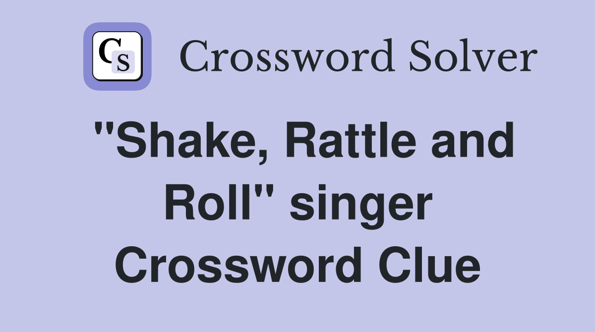 "Shake, Rattle and Roll" singer Crossword Clue
